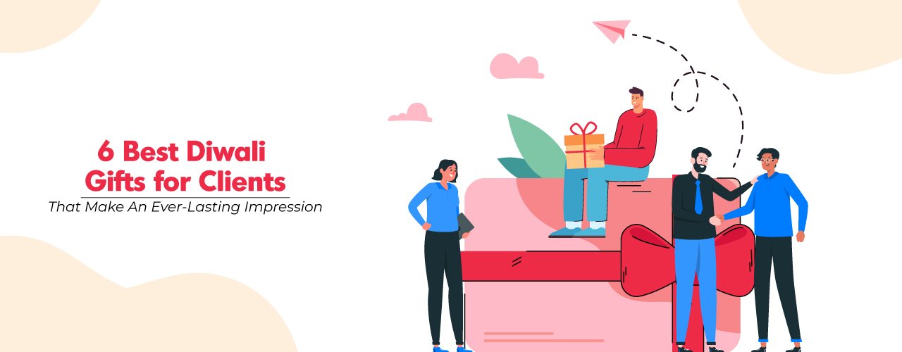 Banner of "6 Best Diwali Gifts For Clients To Make An Ever-Lasting Impression"