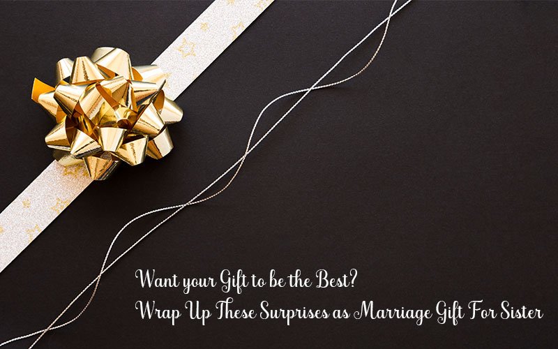 Want-Your-Gift-To-Be-The-Best-Wrap-Up-These-Surprises-as-Marriage-Gift-For-Sister