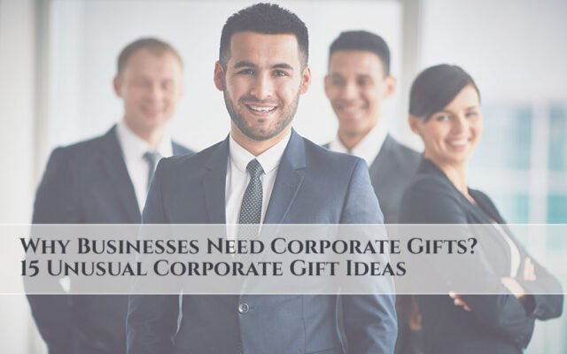 Why-businesses-need-corporate-gifts15-Unusual-Corporate-gifts-ideas