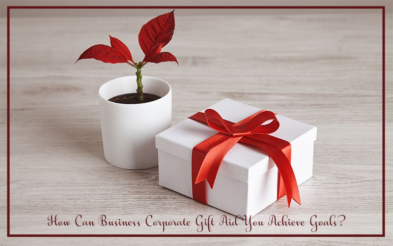 How-Can-Business-Corporate-Gift-Aid-You-Achieve-Goals