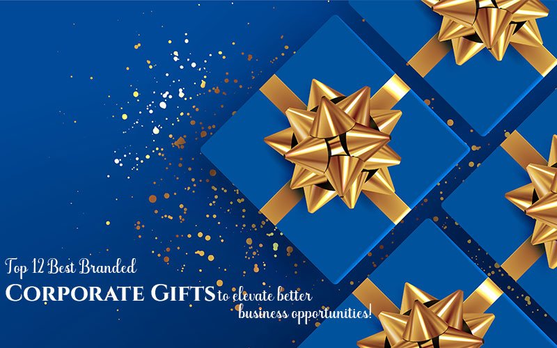 Top-12-Best-Branded-Corporate-Gifts-to-elevate-better-business-opportunities