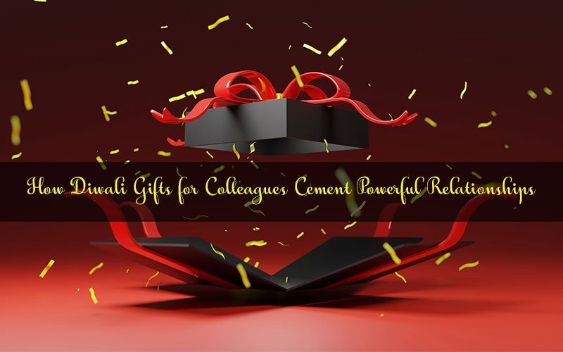 How-Diwali-Gifts-for-Colleagues-Cement-Powerful-Relationships
