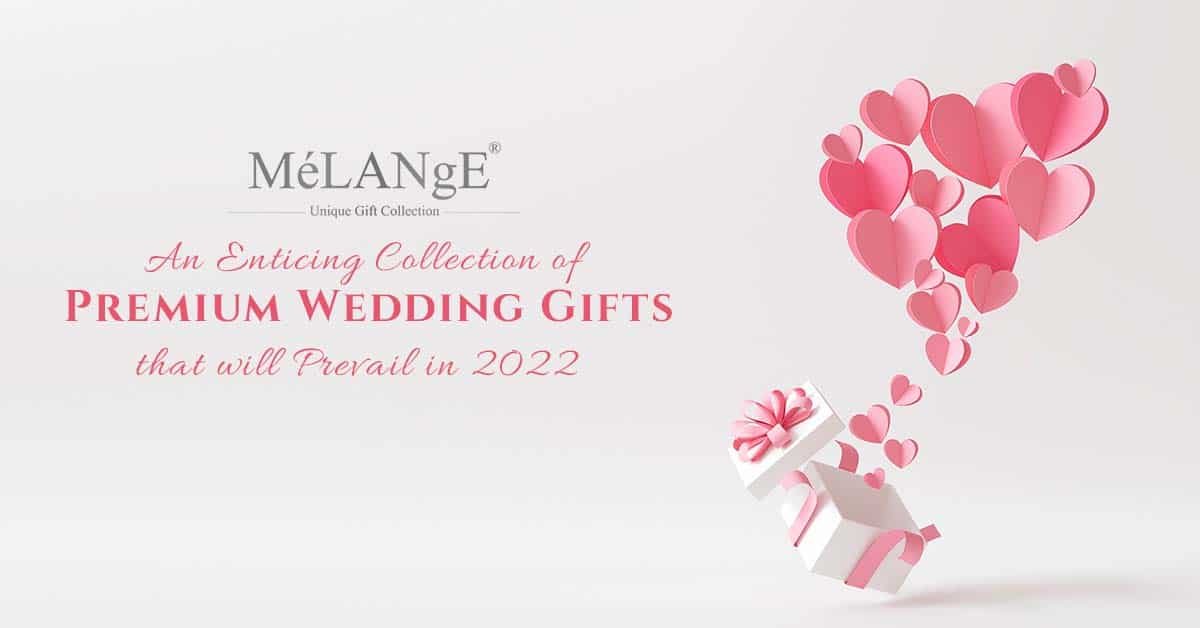 An enticing collection of premium wedding gifts that will prevail in 2022