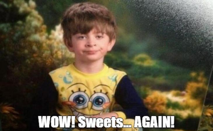 A child with sarcastic face with "WOW! Sweets... AGAIN!"